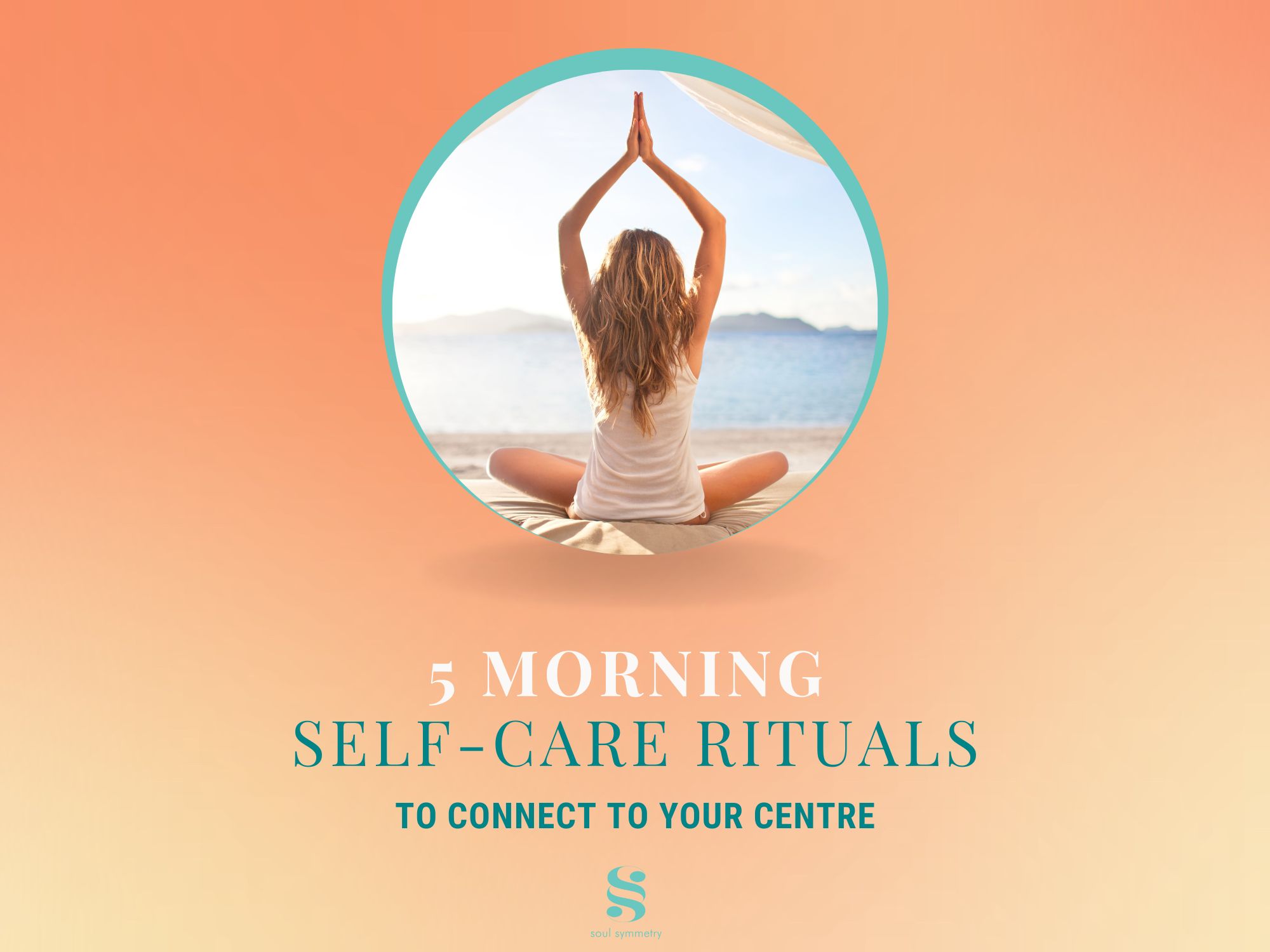 5 Morning Self-Care Rituals To Connect To Your Centre