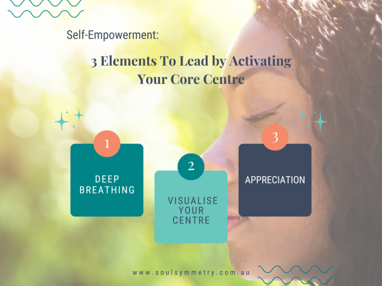 Self-Empowerment: 3 Elements To Lead by Activating Your Core Centre