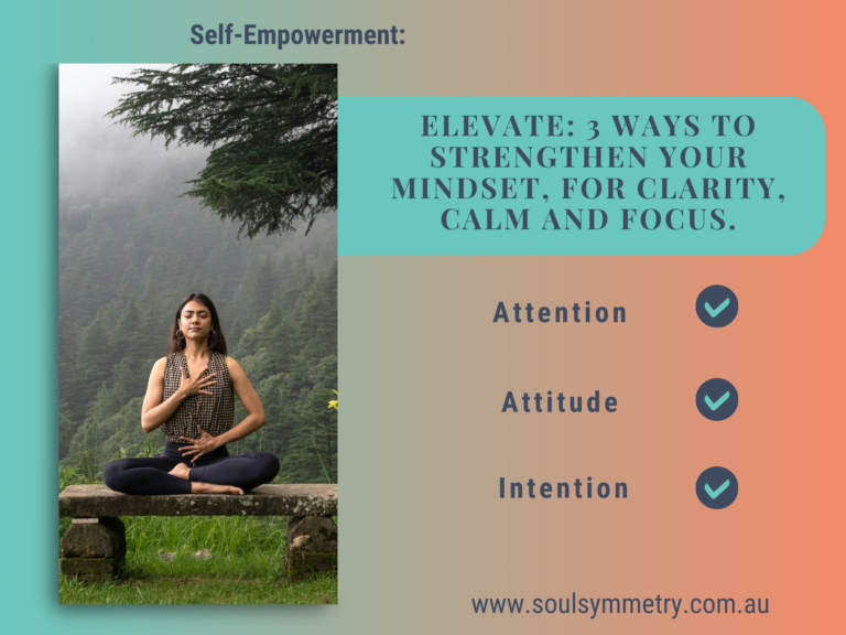 Elevate: 3 Ways To Strengthen Your Mindset, For Clarity, Calm and Focus.