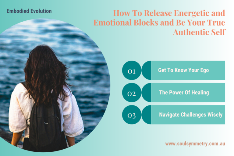 Embodied Evolution -How To Release Energetic and Emotional Blocks and Be Your True Authentic Self.