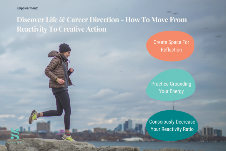 Discover Life & Career Direction – How To Move From Reactivity To Creative Action