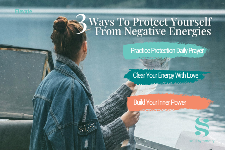 Elevate – 3 Ways To Protect Yourself From Negative Energies
