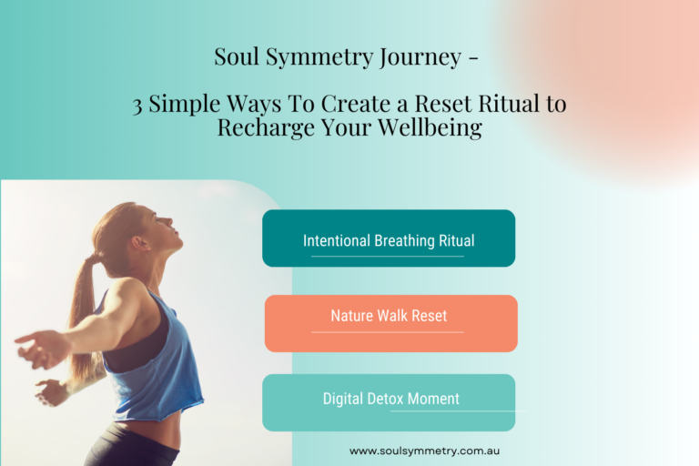 Soul Symmetry Journey – 3 Simple Ways To Create a Reset Ritual to Recharge Your Wellbeing