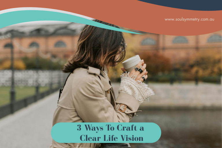 3 Ways To Craft a Clear Life Vision