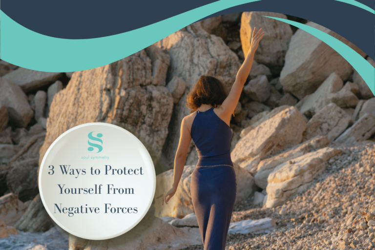 3 Ways to Protect Yourself From Negative Forces